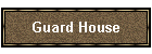 Guard House